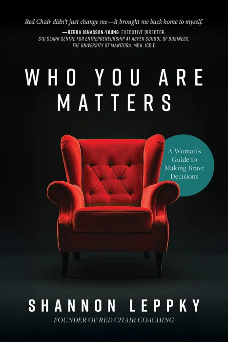 Who You Are Matters: A Woman's Guide to Making Brave Decisions