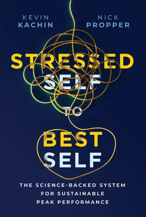 Stressed Self to Best Self: The Science-Backed System for Sustainable Peak Performance