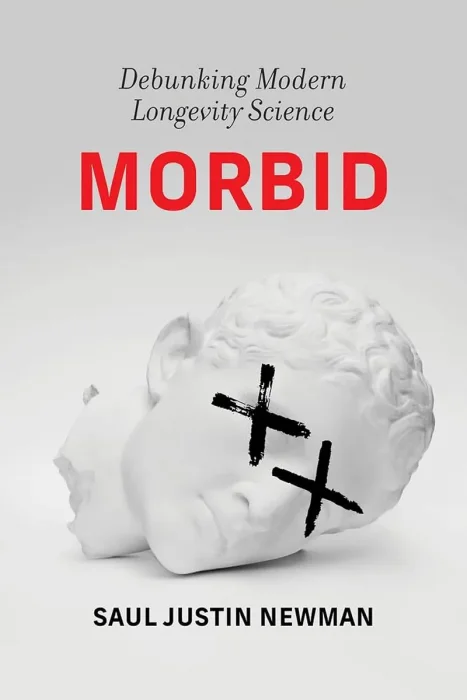Morbid: Debunking Modern Longevity Science