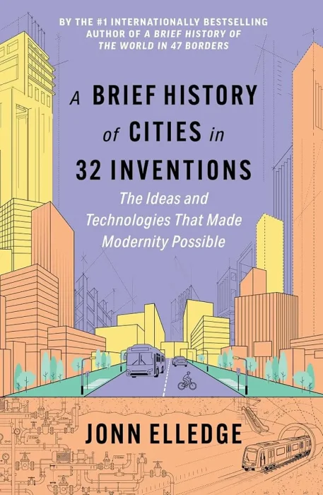 A Brief History of Cities in 32 Inventions: The Ideas and Technologies That Made Modernity Possible