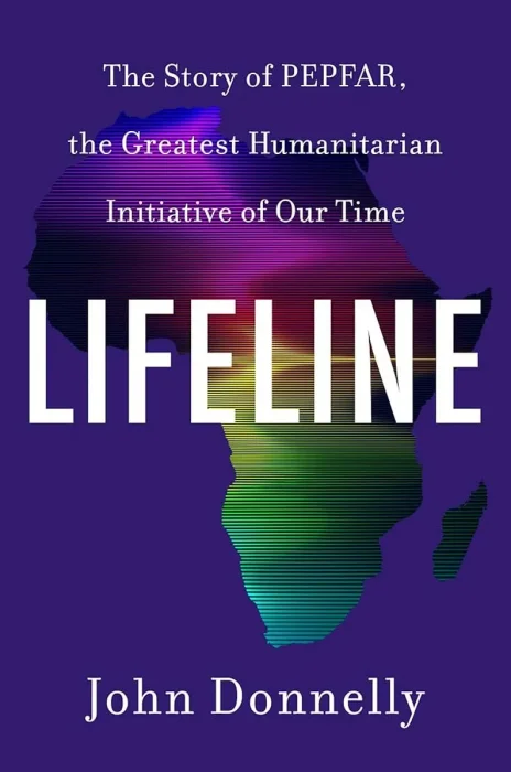 Lifeline: The Story of PEPFAR, the Greatest Humanitarian Initiative of Our Time