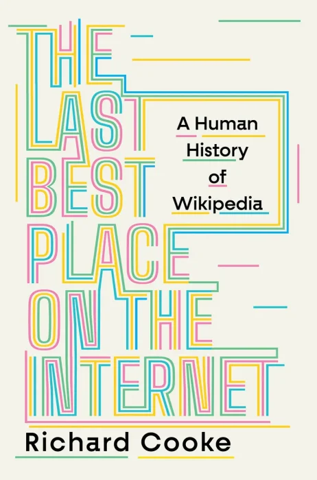 The Last Best Place on the Internet: A Human History of Wikipedia
