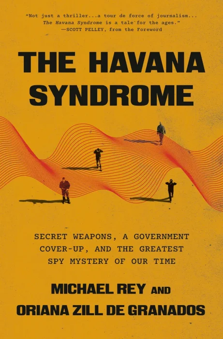 The Havana Syndrome: Invisible Weapons, a Government Cover-up, and the Greatest Spy Mystery of Our Time