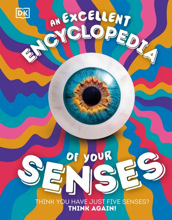 An Excellent Encyclopedia of Your Senses: Think You Have Just Five Senses? Think Again!