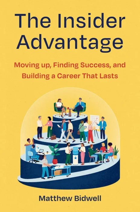 The Insider Advantage: Moving up, Finding Success, and Building a Career That Lasts
