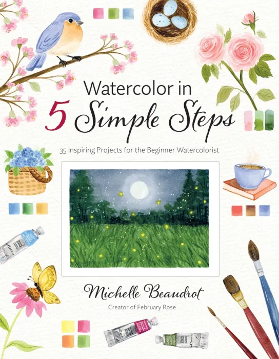 Watercolor in 5 Simple Steps: 35 Inspiring Projects for the Beginner Watercolorist