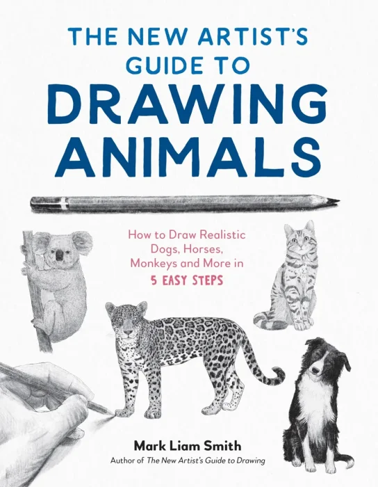 The New Artist's Guide to Drawing Animals: How to Draw Realistic Dogs, Horses, Monkeys and More in 5 Easy Steps, 2026