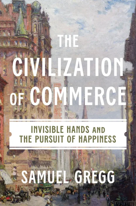 The Civilization of Commerce: Invisible Hands and the Pursuit of Happiness