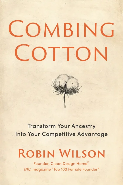 Combing Cotton: Transform Your Ancestry into Your Competitive Advantage