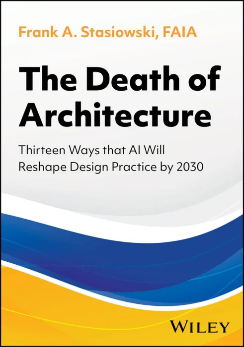 The Death of Architecture: Thirteen Ways that AI Will Reshape Design Practice by 2030
