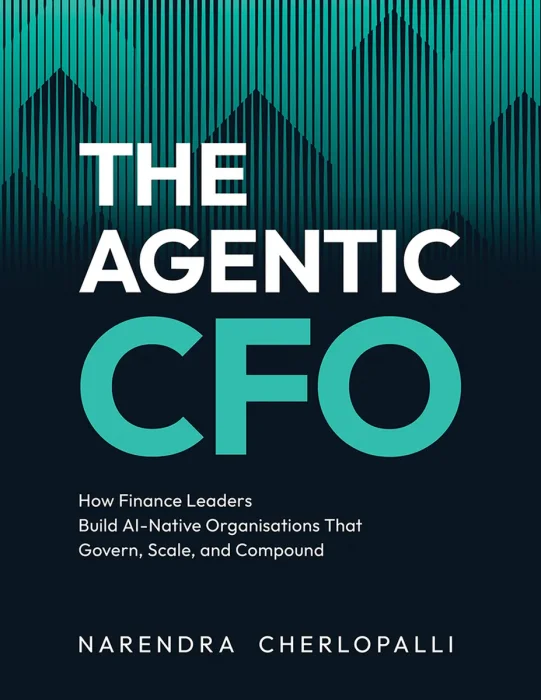 The Agentic CFO: How Finance Leaders Build AI-Native Organisations That Govern, Scale, and Compound