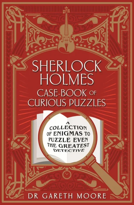 Sherlock Holmes Case-book of Curious Puzzles: A Collection of Enigmas to Puzzle even the Greatest Detective