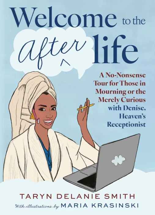 Welcome to the Afterlife: A No-Nonsense Tour for Those in Mourning or the Merely Curious with Denise