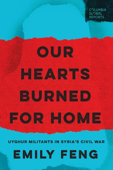 Our Hearts Burned for Home: Uyghur Militants in Syria's Civil War