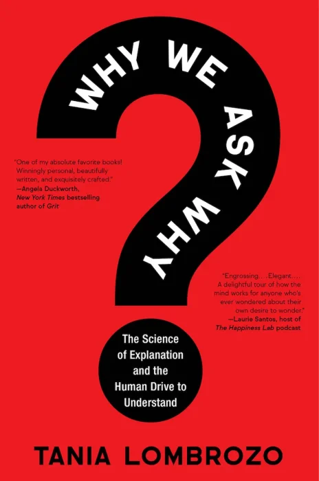 Why We Ask Why: The Science of Explanation and the Human Drive to Understand