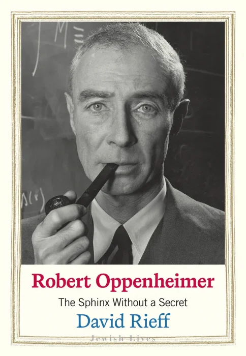 Robert Oppenheimer: The Sphinx Without a Secret (Jewish Lives)