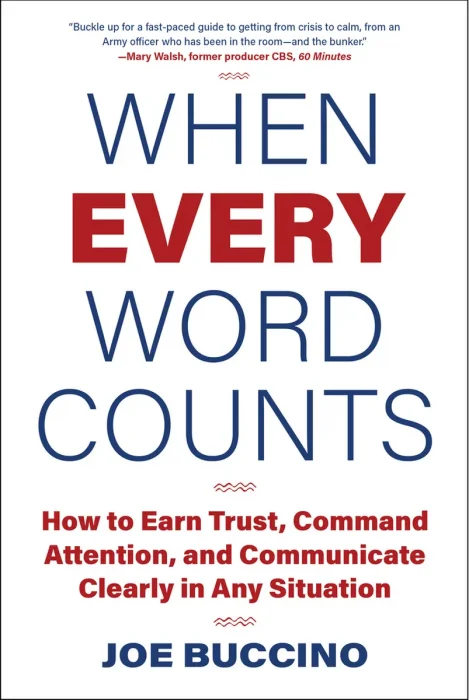 When Every Word Counts: How to Earn Trust, Command Attention, and Communicate Clearly in Any Situation