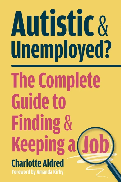 Autistic and Unemployed?: The Complete Guide to Finding and Keeping a Job