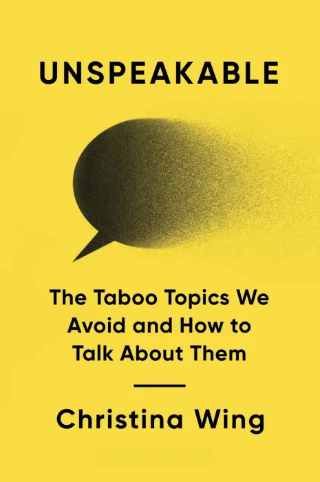 Unspeakable: The Taboo Topics We Avoid and How to Talk About Them