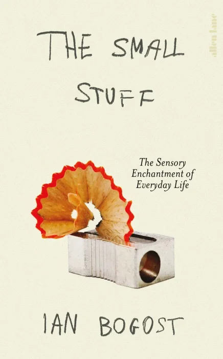 The Small Stuff: The Sensory Enchantment of Everyday Life, UK Edition