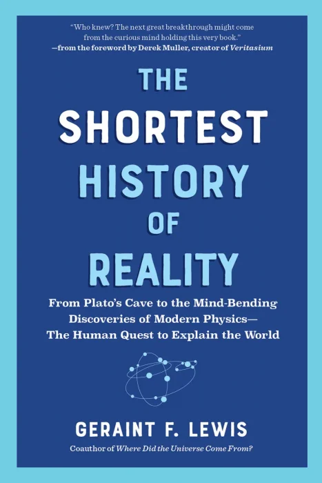 The Shortest History of Reality: From Plato’s Cave to the Mind-Bending Discoveries of Modern Physics―The Human Quest to Explain the World, US Edition
