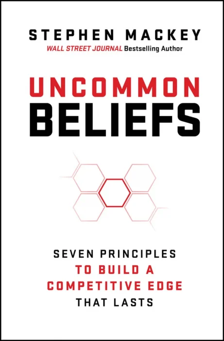 Uncommon Beliefs: Seven Principles to Build a Competitive Edge That Lasts