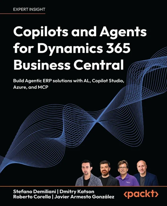 Copilots and Agents for Dynamics 365 Business Central: Build Agentic ERP solutions with AL, Copilot Studio, Azure, and MCP