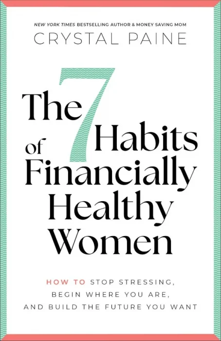 The 7 Habits of Financially Healthy Women: How to Stop Stressing, Begin Where You Are, and Build the Future You Want