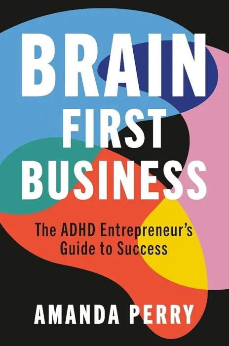Brain First Business: The ADHD Entrepreneur's Guide to Success