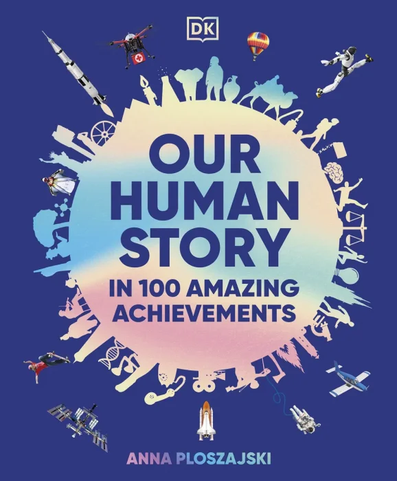 Our Human Story: In 100 Amazing Achievements