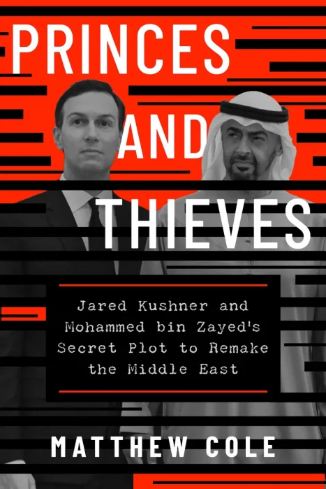 Princes and Thieves: Jared Kushner and Mohamed bin Zayed's Secret Plot to Remake the Middle East