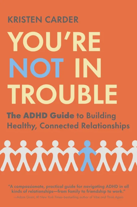 You're Not in Trouble: The ADHD Guide to Building Healthy, Connected Relationships
