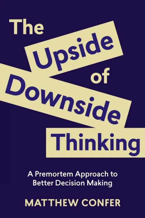 The Upside of Downside Thinking: A Premortem Approach to Better Decision Making