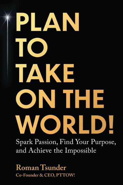 Plan to Take On the World!: Spark Passion, Find Your Purpose, and Achieve the Impossible