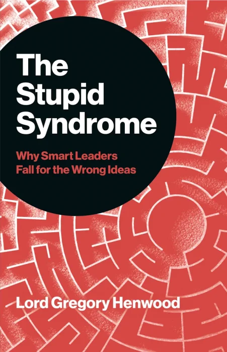 The Stupid Syndrome: Why Smart Leaders Fall for the Wrong Ideas