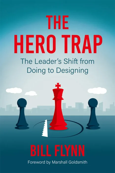 The Hero Trap: The Leader's Shift from Doing to Designing