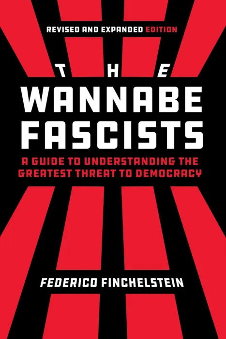 The Wannabe Fascists: A Guide to Understanding the Greatest Threat to Democracy, Revised and Expanded Edition