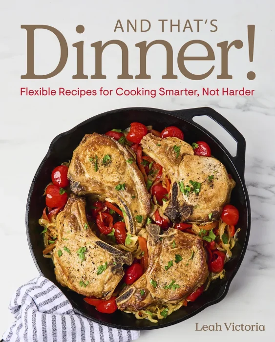 And That's Dinner!: Flexible Recipes for Cooking Smarter, Not Harder