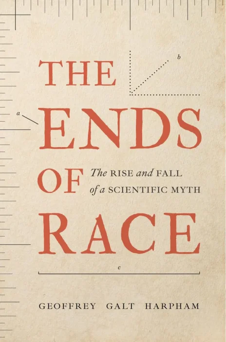 The Ends of Race: The Rise and Fall of a Scientific Myth